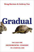 Gradual: The Case for Incremental Change in a Radical Age - Hardcover