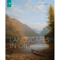 Landscapes in Oil: A Contemporary Guide to Realistic Painting in the Classical Tradition - Hardcover
