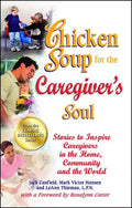 Chicken Soup for the Caregiver's Soul: Stories to Inspire Caregivers in the Home, Community and the World - Paperback