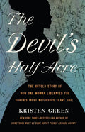 The Devil's Half Acre: The Untold Story of How One Woman Liberated the South's Most Notorious Slave Jail - Hardcover