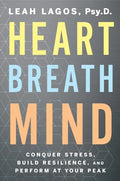 Heart Breath Mind: Conquer Stress, Build Resilience, and Perform at Your Peak - Paperback