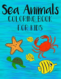 Sea Animals Coloring Book For Kids: Color and Learn about Sea Life for kids and preschoolers - Paperback
