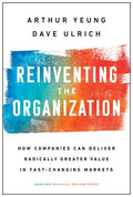 Reinventing the Organization: How Companies Can Deliver Radically Greater Value in Fast-Changing Markets - Hardcover