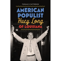 American Populist: Huey Long of Louisiana - Hardcover