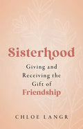 Sisterhood: Giving and Receiving the Gift of Friendship - Paperback