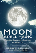 Moon Spell Magic: Invocations, Incantations & Lunar Lore for a Happy Life (Spell Book, Beginners Witch, Moon Spells, Wicca, Witchcraft, - Paperback
