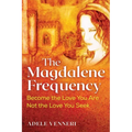 The Magdalene Frequency: Become the Love You Are, Not the Love You Seek - Paperback