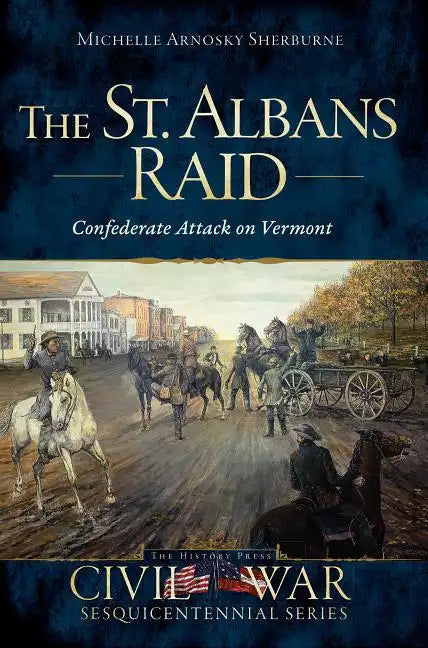 The St. Albans Raid: Confederate Attack on Vermont - Paperback