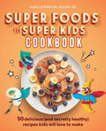 Super Foods for Super Kids Cookbook: 50 Delicious (and Secretly Healthy) Recipes Kids Will Love to Make - Paperback