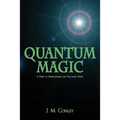 Quantum Magic: A Guide to Understanding and Practicing Magic - Paperback