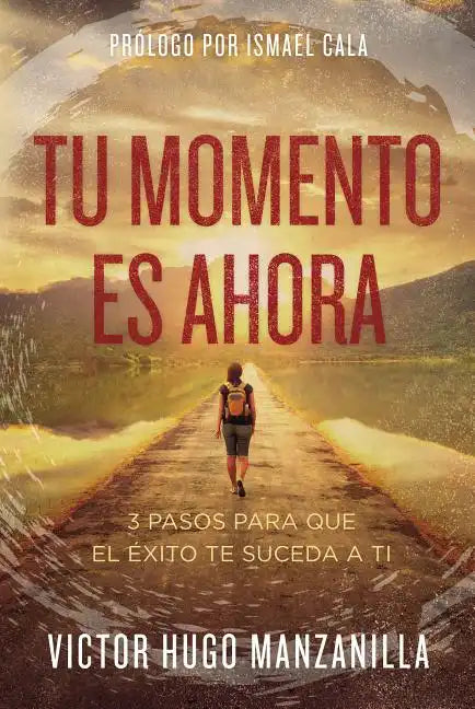 Tu momento es ahora: 3 pasos para que el éxito te suceda a ti - Paperback