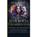 Astrología y Numerología El Poder de los Cumpleaños, los Números, las Estrellas y Sus Secretos para el Éxito, la Riqueza, las Relaciones, la Adivinaci - Paperback