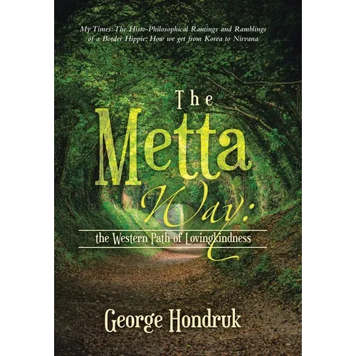 The Metta Way: the Western Path of Lovingkindness: My Times: The Histo-Philosophical Rantings and Ramblings of a Border Hippie: How W - Hardcover