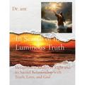 In Search of the Luminous Truth: A Philosophical Journey into the Metaphysical Reality of Light and its Sacred Relationship with Truth, Love, and God - Paperback