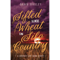 Sifted Like Wheat in Silo Country: A Journey Like None Other - Paperback