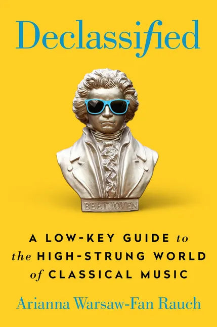 Declassified: A Low-Key Guide to the High-Strung World of Classical Music - Hardcover