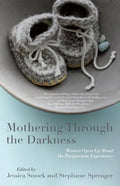 Mothering Through the Darkness: Women Open Up about the Postpartum Experience - Paperback