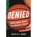 Denied: Women, Sports, and the Contradictions of Identity - Paperback