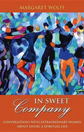 In Sweet Company: Conversations with Extraordinary Women about Living a Spiritual Life - Paperback