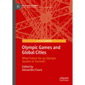 Olympic Games and Global Cities: What Future for an Olympic System in Turmoil? - Hardcover