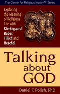 Talking about God: Exploring the Meaning of Religious Life with Kierkegaard, Buber, Tillich and Heschel - Paperback