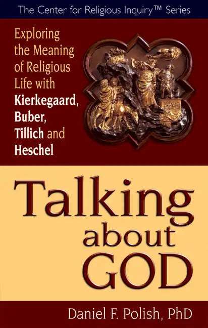 Talking about God: Exploring the Meaning of Religious Life with Kierkegaard, Buber, Tillich and Heschel - Paperback