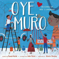 Oye, Muro (Hey, Wall): Un Cuento de Arte Y Comunidad - Hardcover