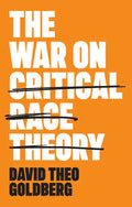 The War on Critical Race Theory: Or, the Remaking of Racism - Paperback