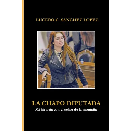 La Chapo Diputada: Mi historia con el se?or de la monta?a - Paperback
