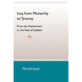 Iraq from Monarchy to Tyranny: From the Hashemites to the Rise of Saddam - Paperback