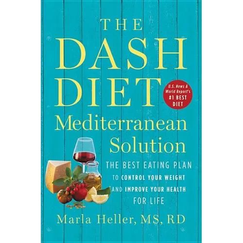 The Dash Diet Mediterranean Solution: The Best Eating Plan to Control Your Weight and Improve Your Health for Life - Hardcover