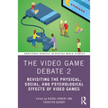 The Video Game Debate 2: Revisiting the Physical, Social, and Psychological Effects of Video Games - Paperback