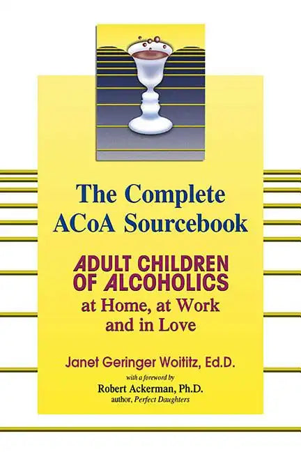 The Complete ACOA Sourcebook: Adult Children of Alcoholics at Home, at Work and in Love - Paperback