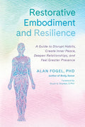 Restorative Embodiment and Resilience: A Guide to Disrupt Habits, Create Inner Peace, Deepen Relationships, and Feel Greater Presence - Paperback