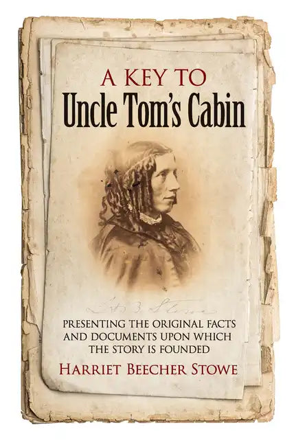 A Key to Uncle Tom's Cabin: Presenting the Original Facts and Documents Upon Which the Story Is Founded - Paperback