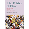 The Politics of Place: Contentious Urban Redevlopment in Pittsburgh - Paperback