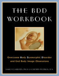 The BDD Workbook: Overcome Body Dysmorphic Disorder and End Body Image Obsessions [With 20 Worksheets] - Paperback
