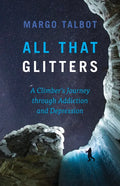 All That Glitters: A Climber's Journey Through Addiction and Depression - Paperback