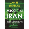 Mission Iran: Special Forces Berlin & Operation Eagle Claw, Jtf 1-79 - Paperback