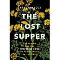 The Lost Supper: Searching for the Future of Food in the Flavors of the Past - Hardcover