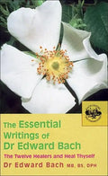 The Essential Writings of Dr. Edward Bach: The Twelve Healers and Heal Thyself - Paperback