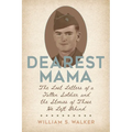 Dearest Mama: The Lost Letters of a Fallen Soldier and the Stories of Those He Left Behind - Paperback