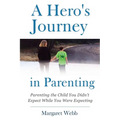 A Hero's Journey in Parenting: Parenting the Child You Didn't Expect While You Were Expecting - Paperback