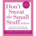 Don't Sweat the Small Stuff in Love: Simple Ways to Nurture and Strengthen Your Relationships - Paperback