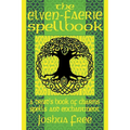 The Elven-Faerie Spellbook: A Druid's Book of Charms, Spells and Enchantment - Paperback