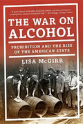 The War on Alcohol: Prohibition and the Rise of the American State - Paperback
