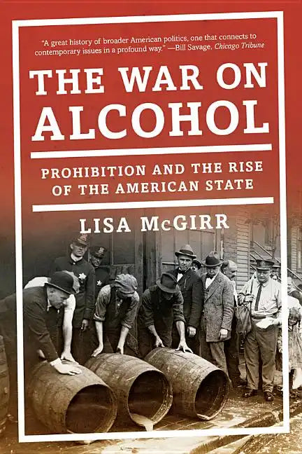 The War on Alcohol: Prohibition and the Rise of the American State - Paperback