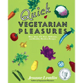 Quick Vegetarian Pleasures: More Than 175 Fast, Delicious, and Healthy Meatless Recipes - Paperback