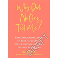 Why Did No One Tell Me?: What Every Woman Needs to Know to Protect, Heal and Nurture Her Body Through Motherhood - Paperback