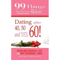 99 Things Women Wish They Knew Before Dating After 40, 50, & Yes, 60! - Paperback